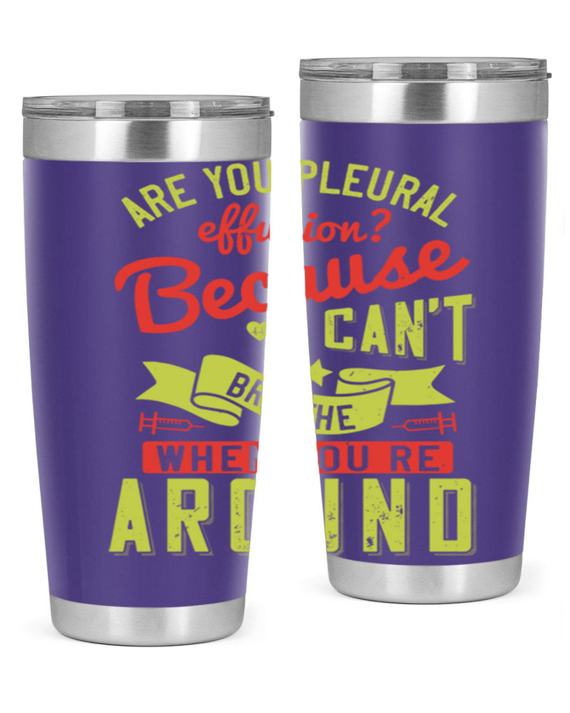 are you pleural effusion because i cant breathe when youre around Style 28#- medical- tumbler
