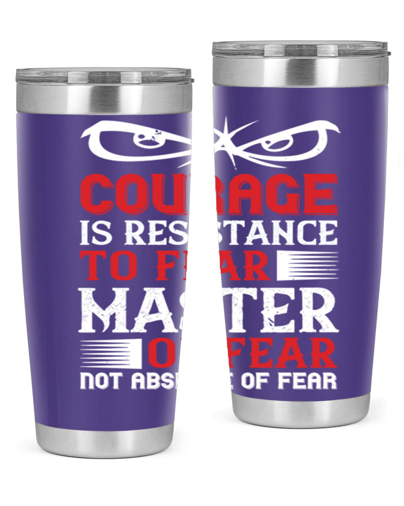 courage is resistance to fear mastery of fear—not absence of fear 64#- Veterns Day- Tumbler