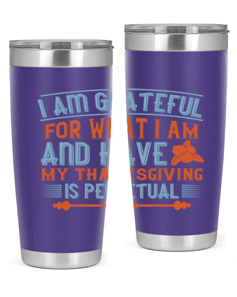 i am grateful for what i am and have my thanksgiving is perpetual 32#- thanksgiving- Tumbler