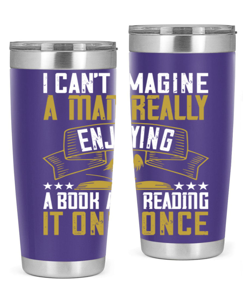 i can’t imagine a man really enjoying a book and reading it only once 69#- reading- Tumbler