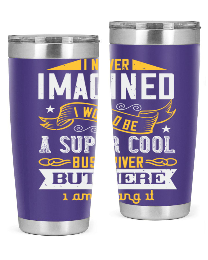 i never imagined i would be a super cool bus driver but here i am killing it Style 29#- bus driver- tumbler