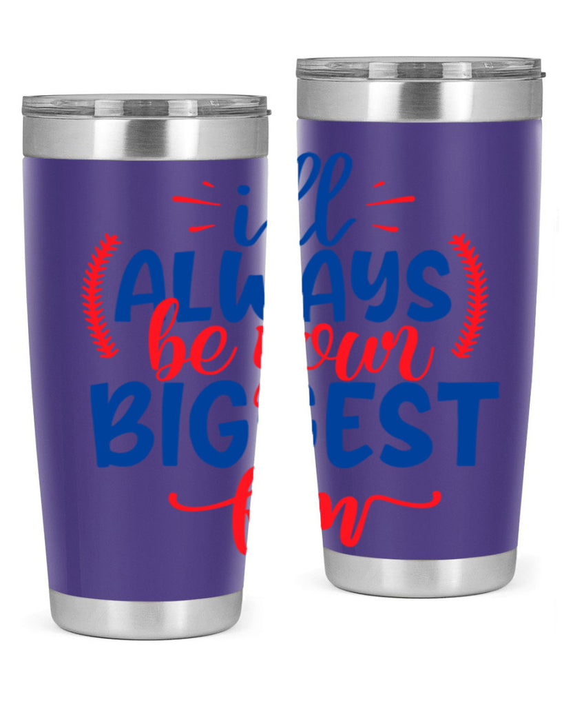 ill always be your biggest fan 2073#- baseball- Tumbler