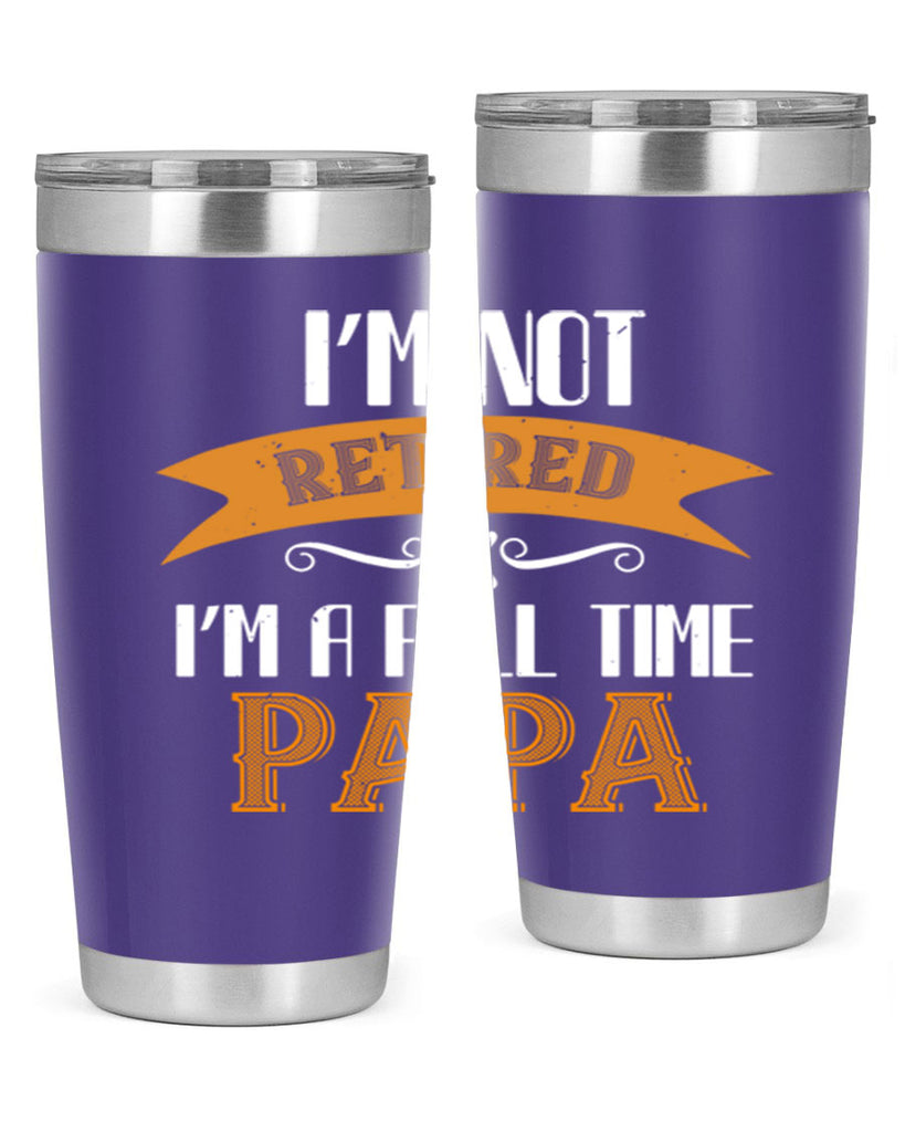 im not retired im a full time 36#- grandpa - papa- Tumbler