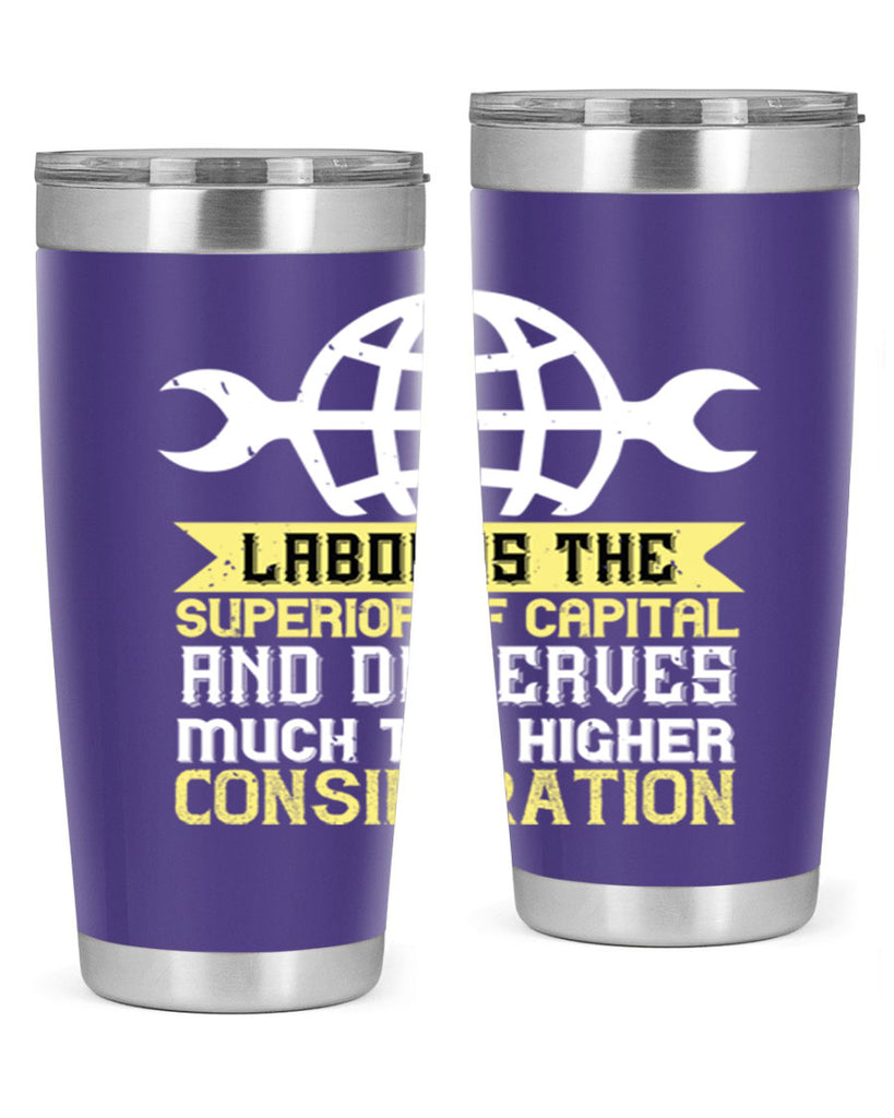 labor is the superior of capital and deserves much the higher consideration 28#- labor day- Tumbler