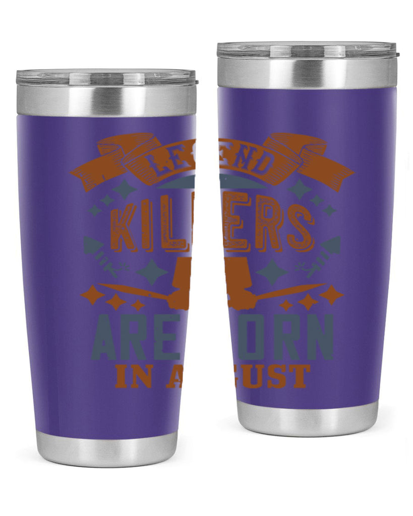 legend killers are born in august Style 66#- birthday- tumbler