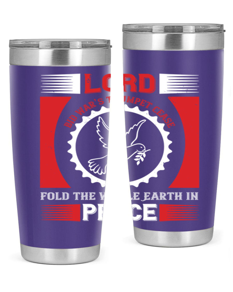 lord bid war’s trumpet cease fold the whole earth in peace 48#- Veterns Day- Tumbler