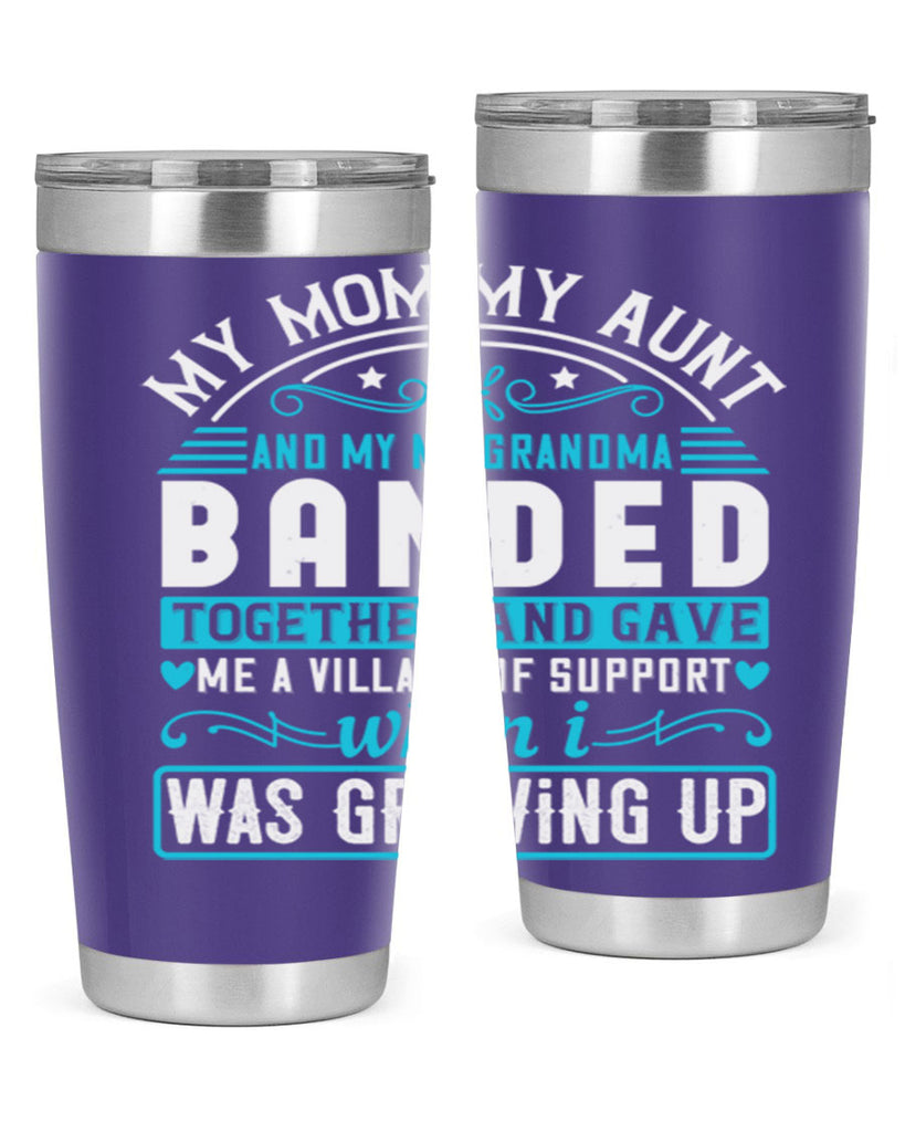 my mommy auntand my my grandma banded together and gave Style 29#- aunt- Tumbler