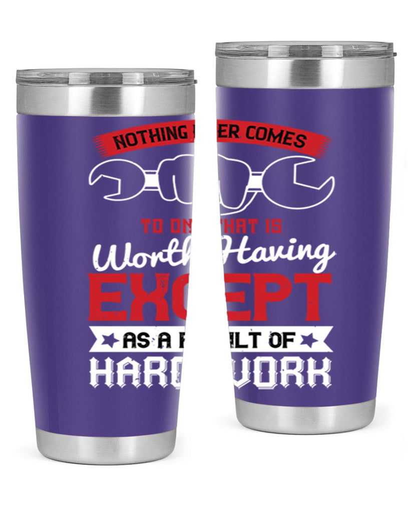 nothing ever comes to one that is worth having except as a result of hard work 23#- labor day- Tumbler