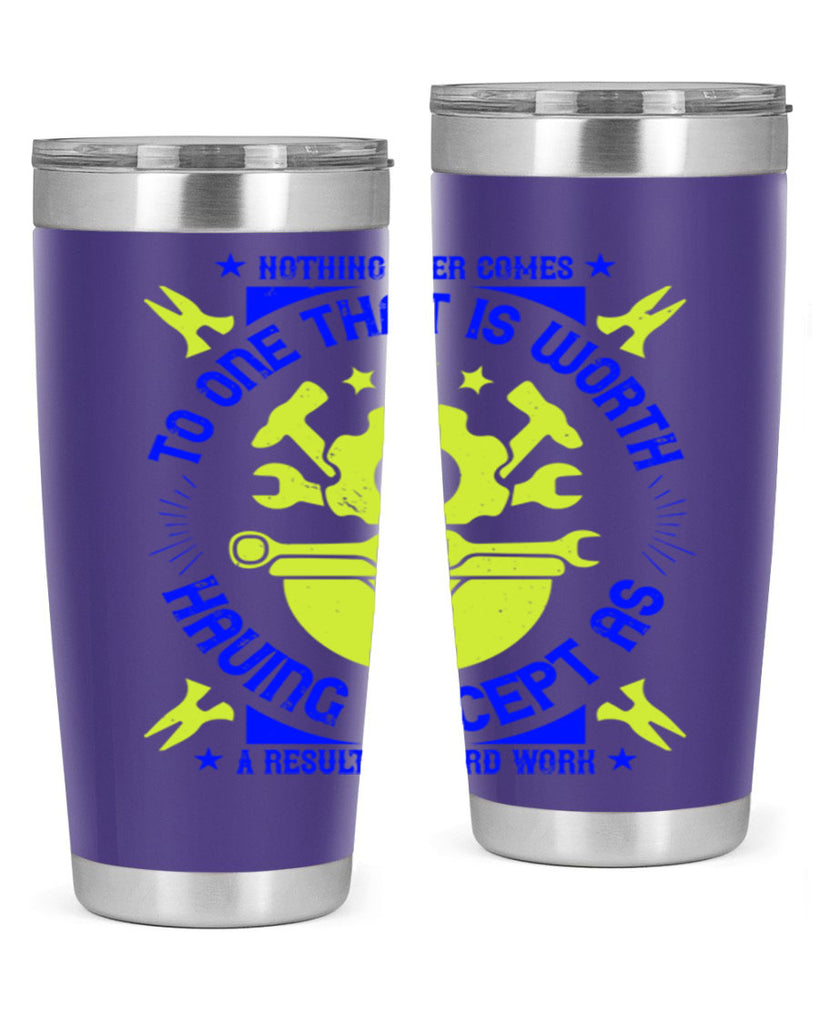 nothing ever comes to one that is worth having except as a result of hard work 3#- labor day- Tumbler