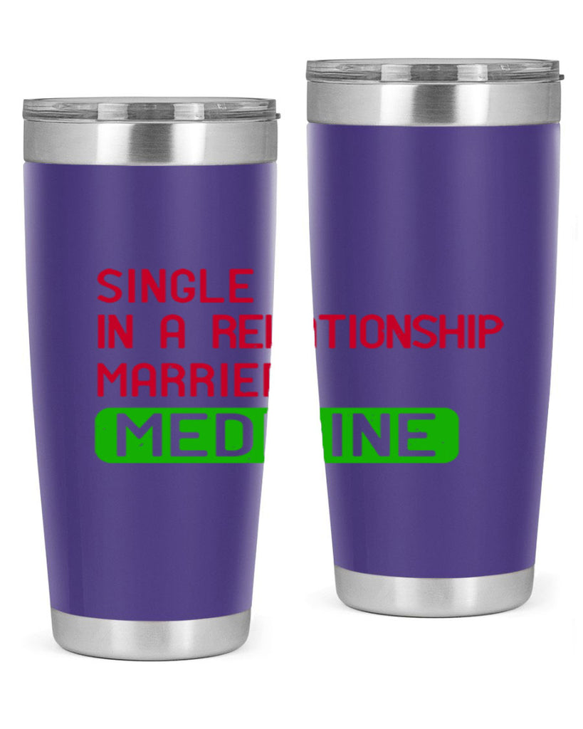 single in a relationship married medicine Style 25#- medical- tumbler