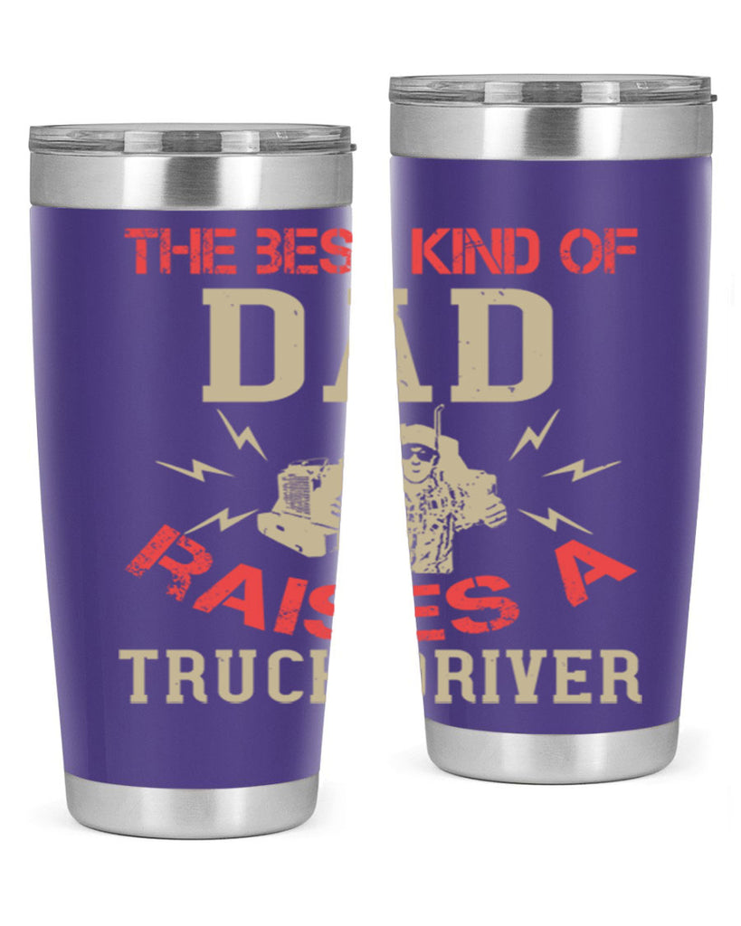 the best kind of dad raises a truck driver Style 21#- truck driver- tumbler