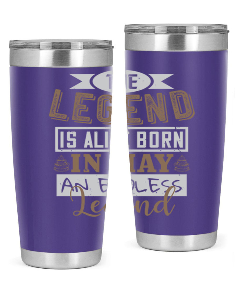 the legend is alive born in may an endless legend Style 28#- birthday- tumbler