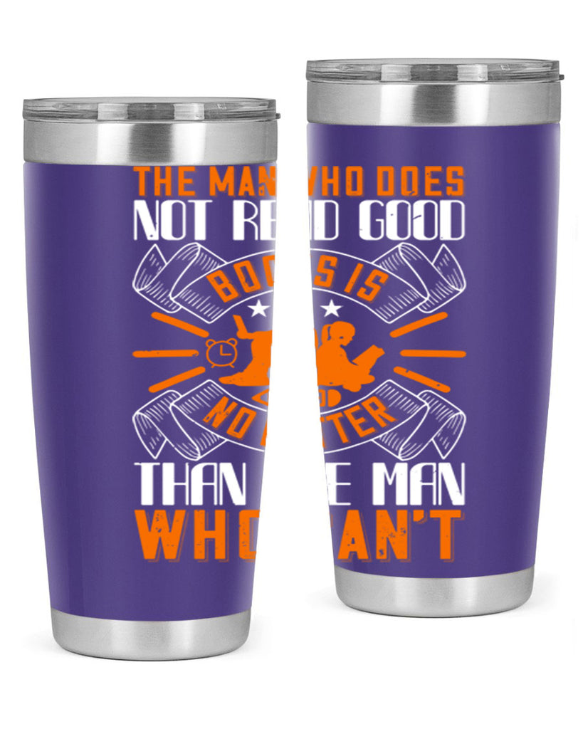 the man who does not read good books is no better than the man who can’t 10#- reading- Tumbler