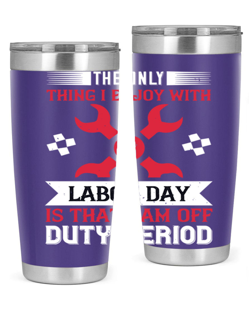 the only thing i enjoy with labor day is that i am off duty period 14#- labor day- Tumbler
