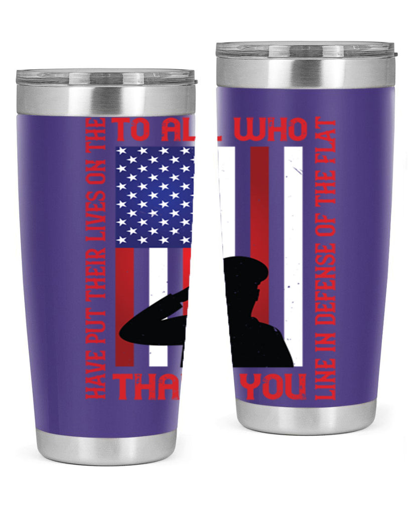 to all who have put their lives on the line in defense of the flat thank you 16#- Veterns Day- Tumbler