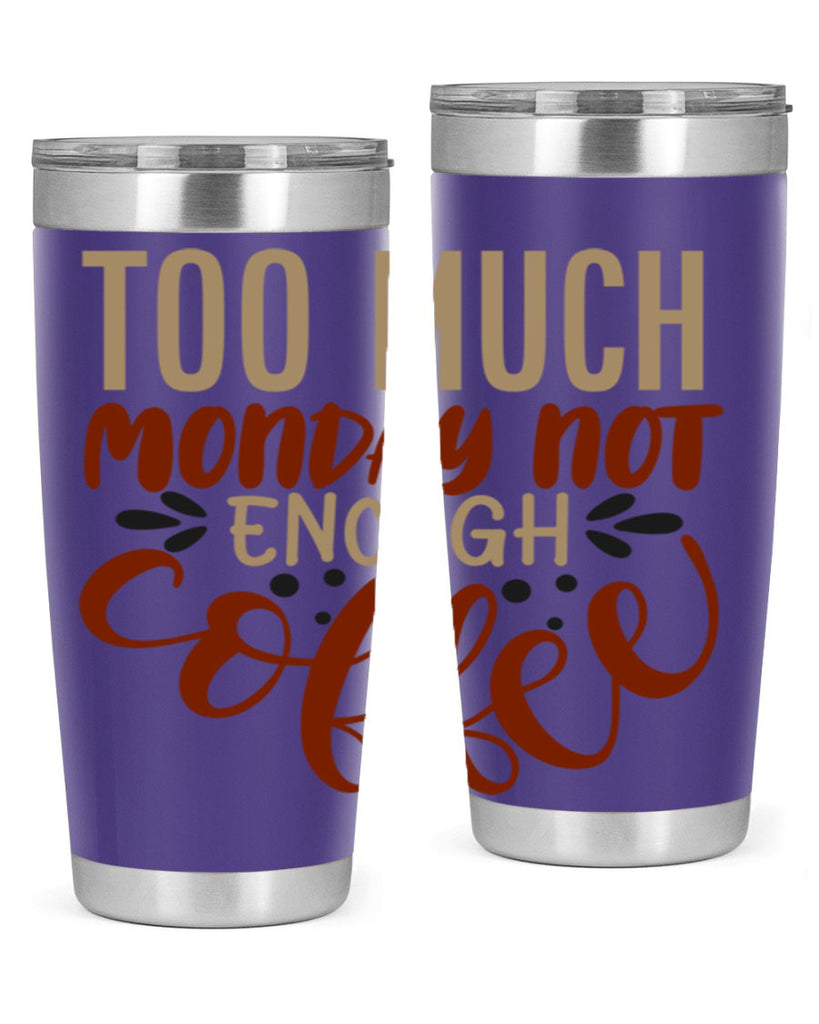 too much monday not enough coffee 198#- coffee- Tumbler