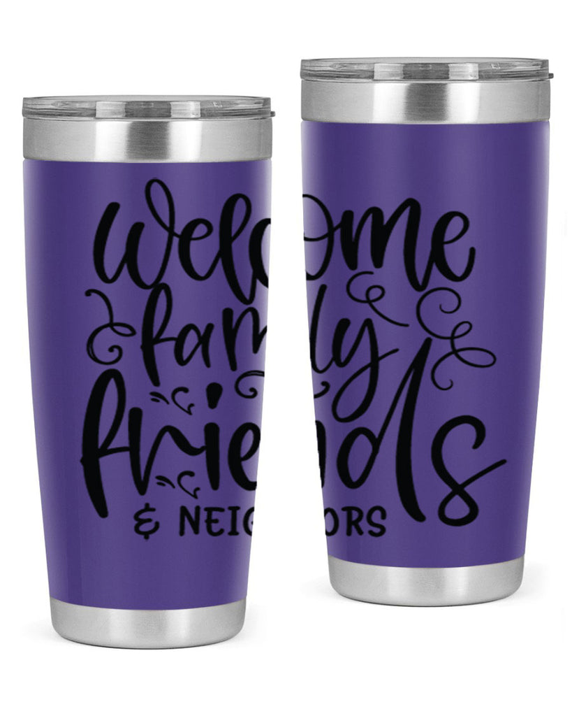 welcome family friends neighbors 13#- family- Tumbler