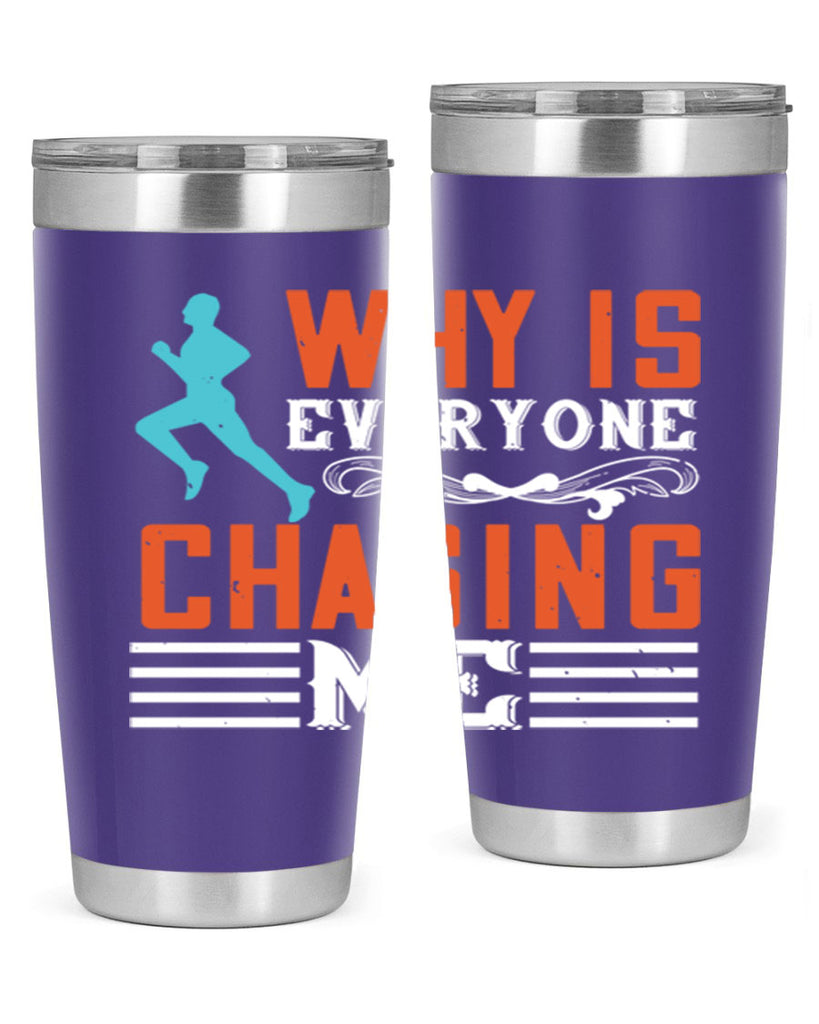 why is everyone chasing me 3#- running- Tumbler