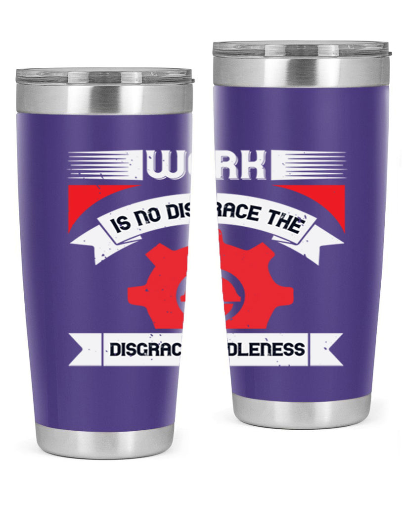 work is no disgrace the disgrace is idleness 5#- labor day- Tumbler