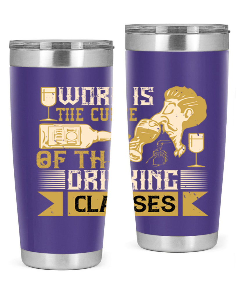 work is the curse of the drinking classes 15#- drinking- Tumbler