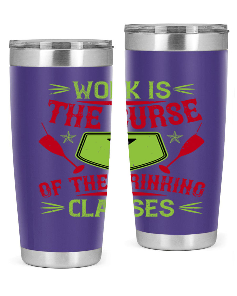 work is the curse of the drinking classes 16#- drinking- Tumbler
