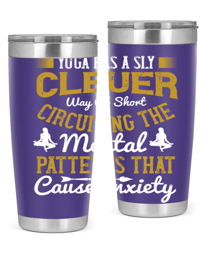 yoga has a sly clever way of short circuiting the mental patterns that cause anxiety 30#- yoga- Tumbler