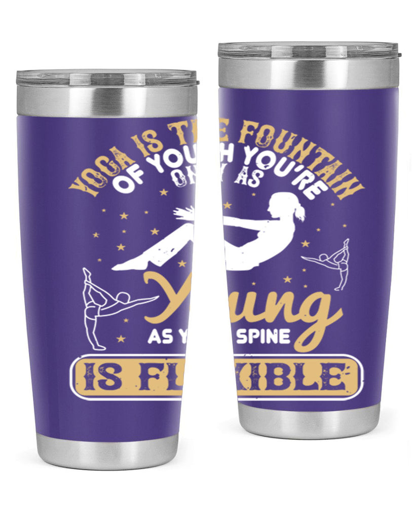 yoga is the fountain of youth you’re only as young as your spine is flexible 22#- yoga- Tumbler