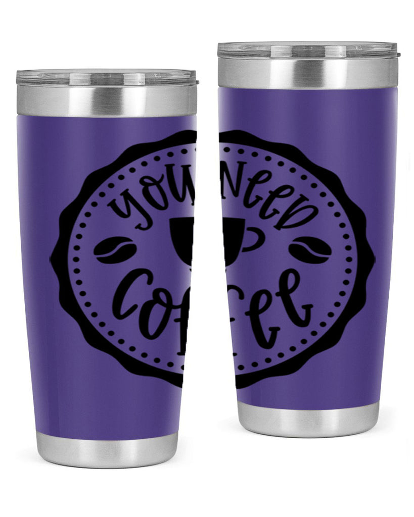 you need coffee 5#- coffee- Tumbler