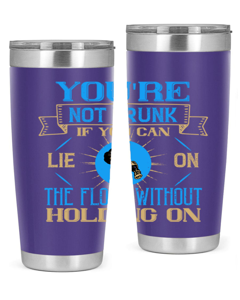 youre not drunk if you can lie on the floor without holding on 13#- drinking- Tumbler