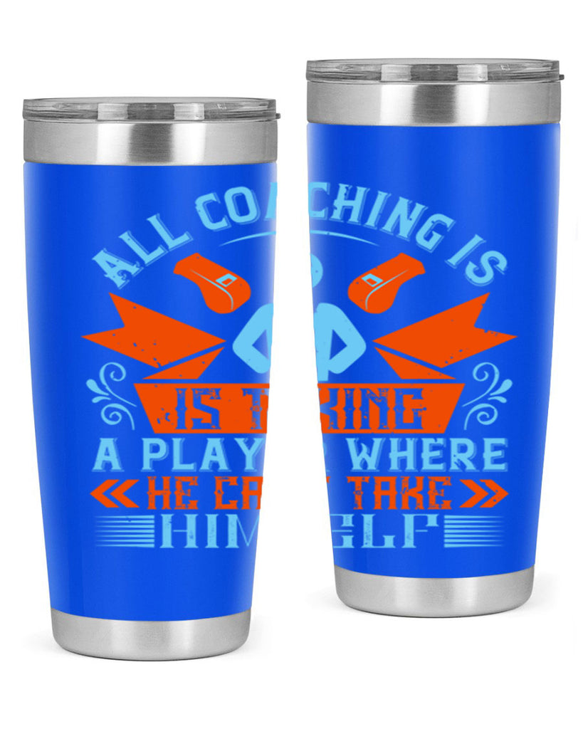 All coaching is is taking a player where he cant take himself Style 17#- coaching- tumbler