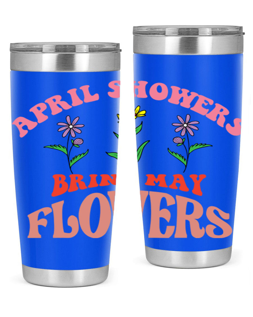 April Showers Bring May Flowers 22#- spring- Tumbler