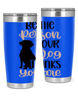 Be The Person Your Dog Style 34#- dog- Tumbler