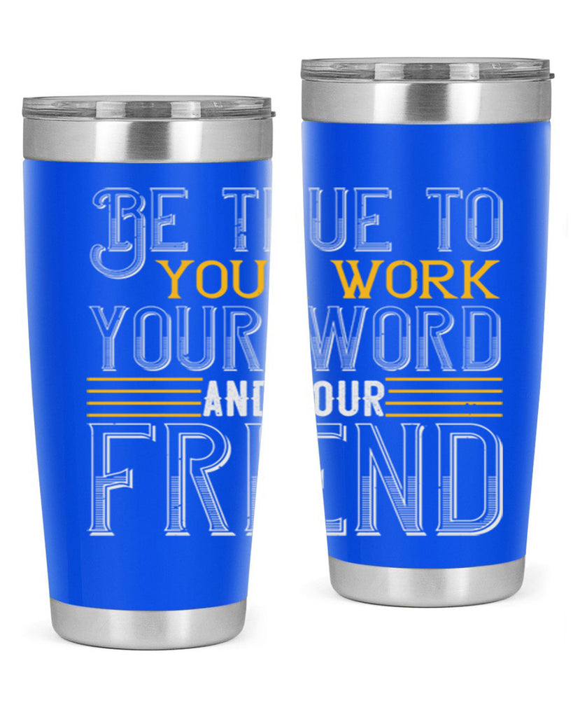 Be true to your work your word and your friend Style 143#- St Patricks Day- Tumbler
