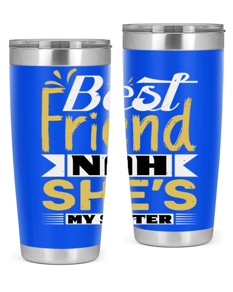 Best friend Nah She’s my sister Style 11#- Best Friend- Tumbler