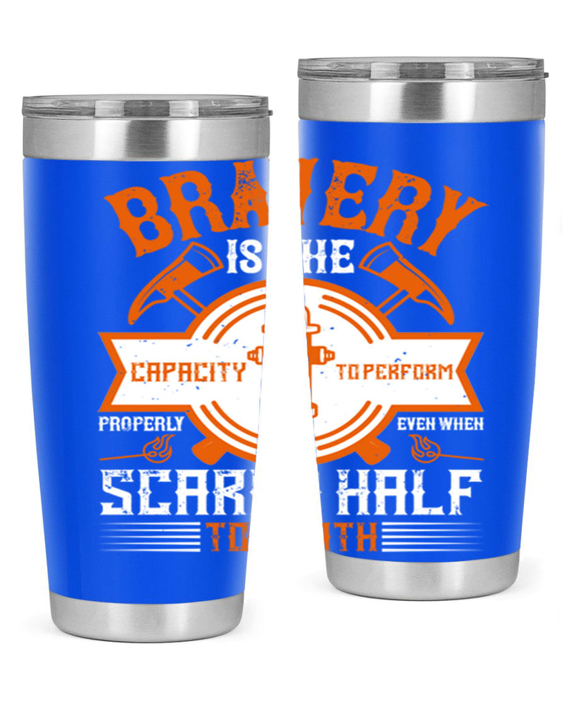 Bravery is the capacity to perform properly even when scared half to death Style 88#- fire fighter- tumbler