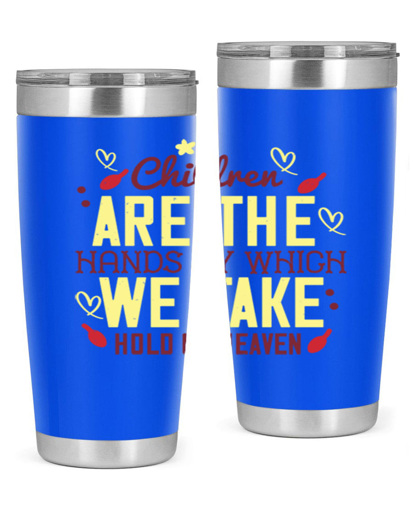 Children are the hands by which we take hold of heaven Style 44#- baby- Tumbler