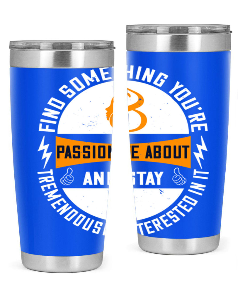 Find something you’re passionate about and stay tremendously interested in it Style 71#- womens day- Tumbler