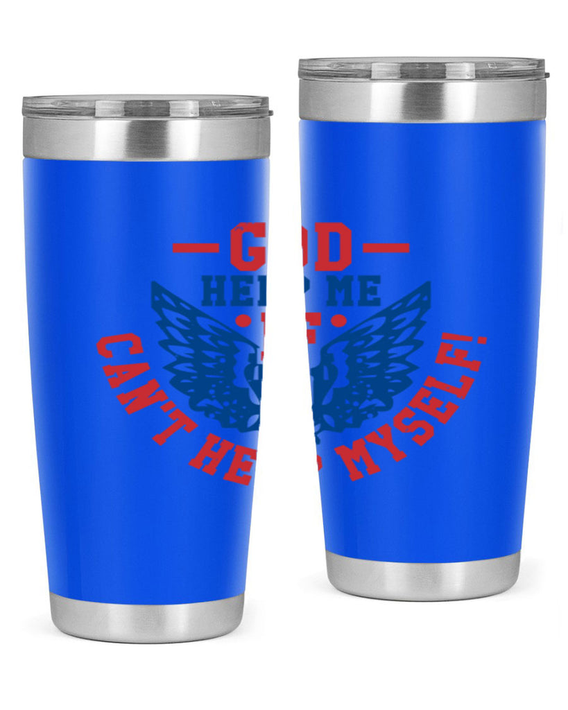 God help me if i cant help myself Style 12#- Fourt Of July- Tumbler