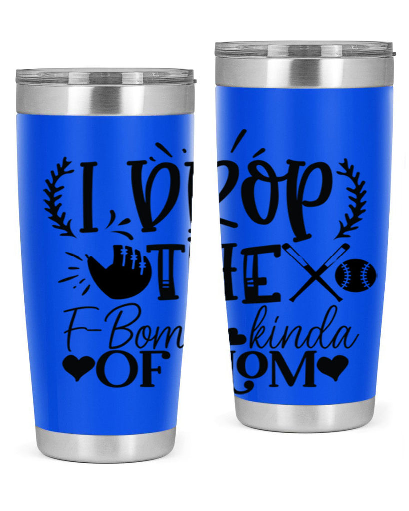 I Drop the FBomb kind of mom 2074#- baseball- Tumbler