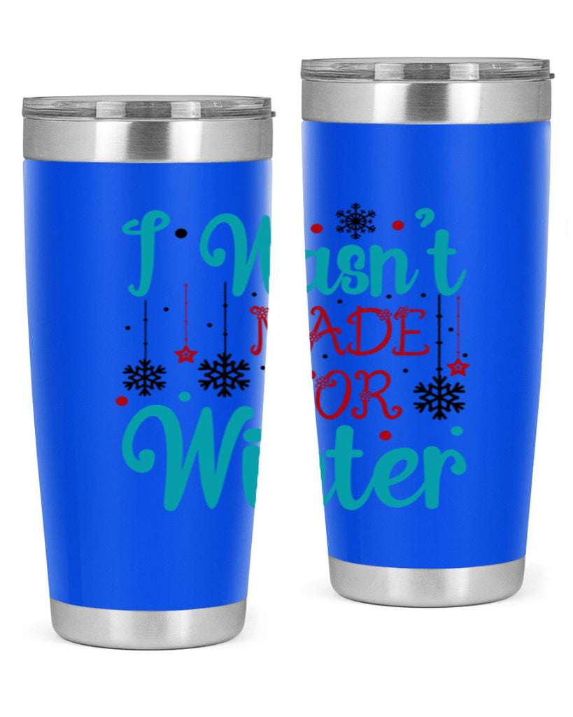 I Wasnt Made for Winter 249#- winter- Tumbler