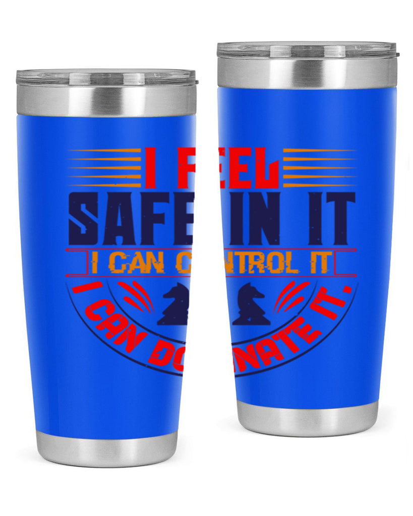 I feel safe in it I can control it I can dominate it 45#- chess- Tumbler