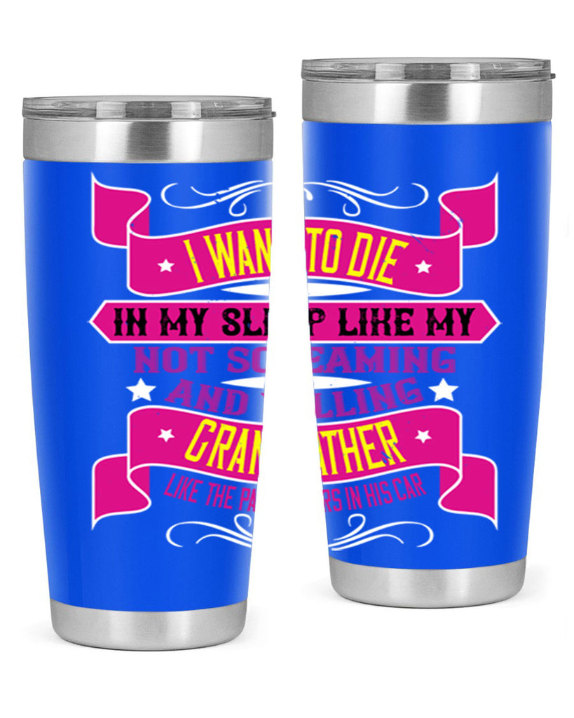 I want to die in my sleep like my grandfather 89#- grandpa - papa- Tumbler