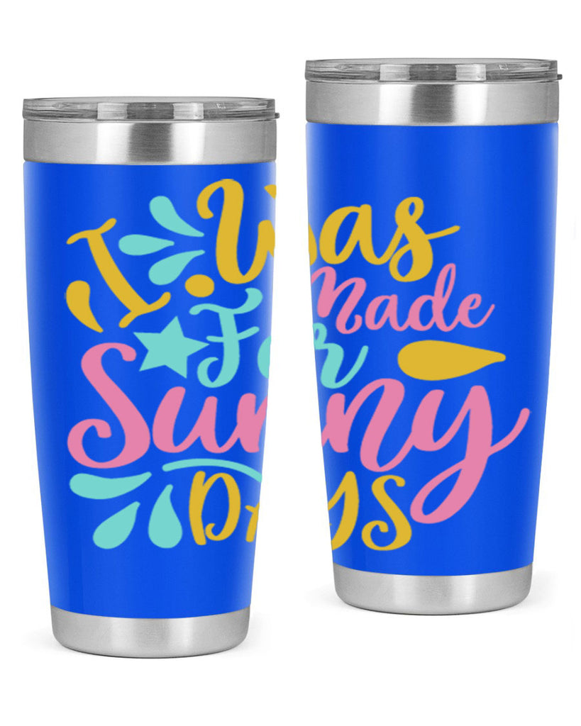 I was made for sunny days Style 63#- summer- Tumbler