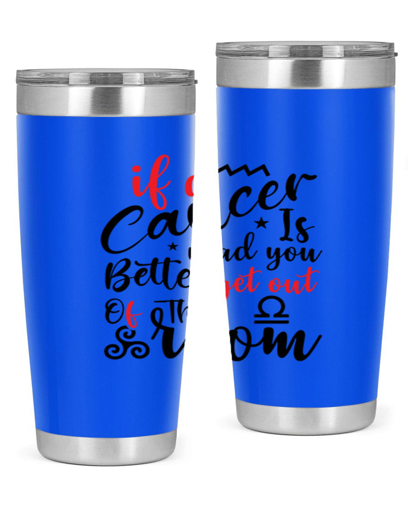 If A Cancer Is Mad You Better Get Out Of That Room 250#- zodiac- Tumbler