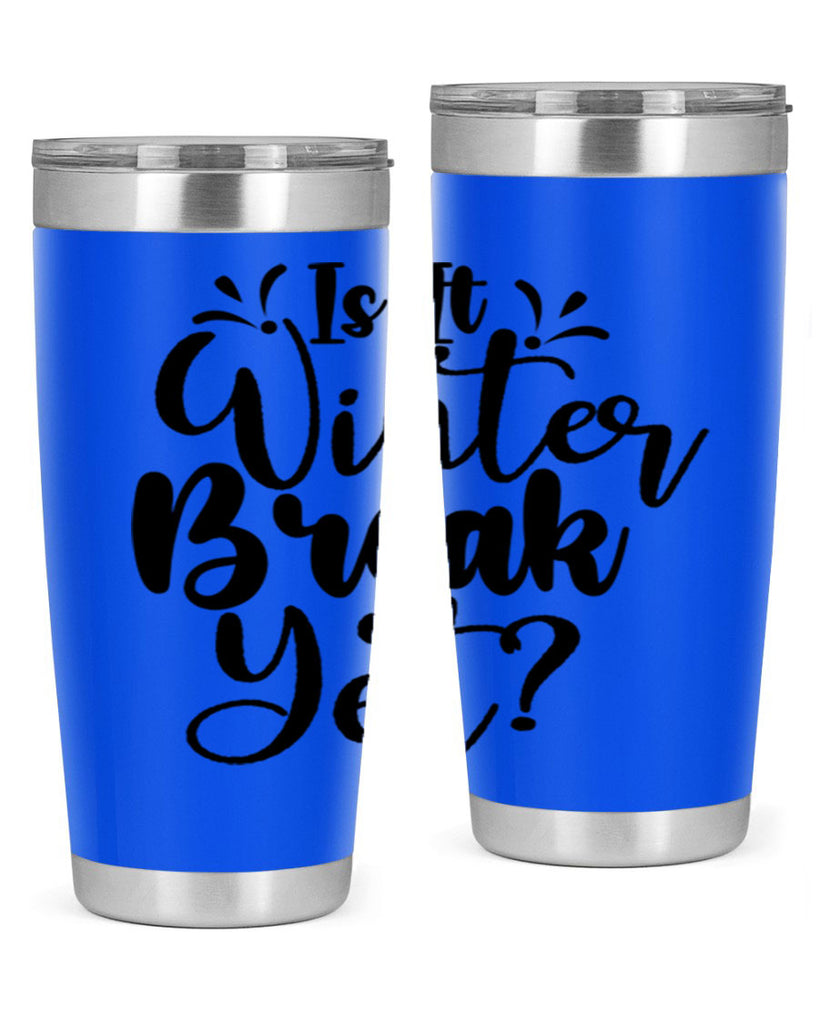Is It Winter Break Yet 251#- winter- Tumbler