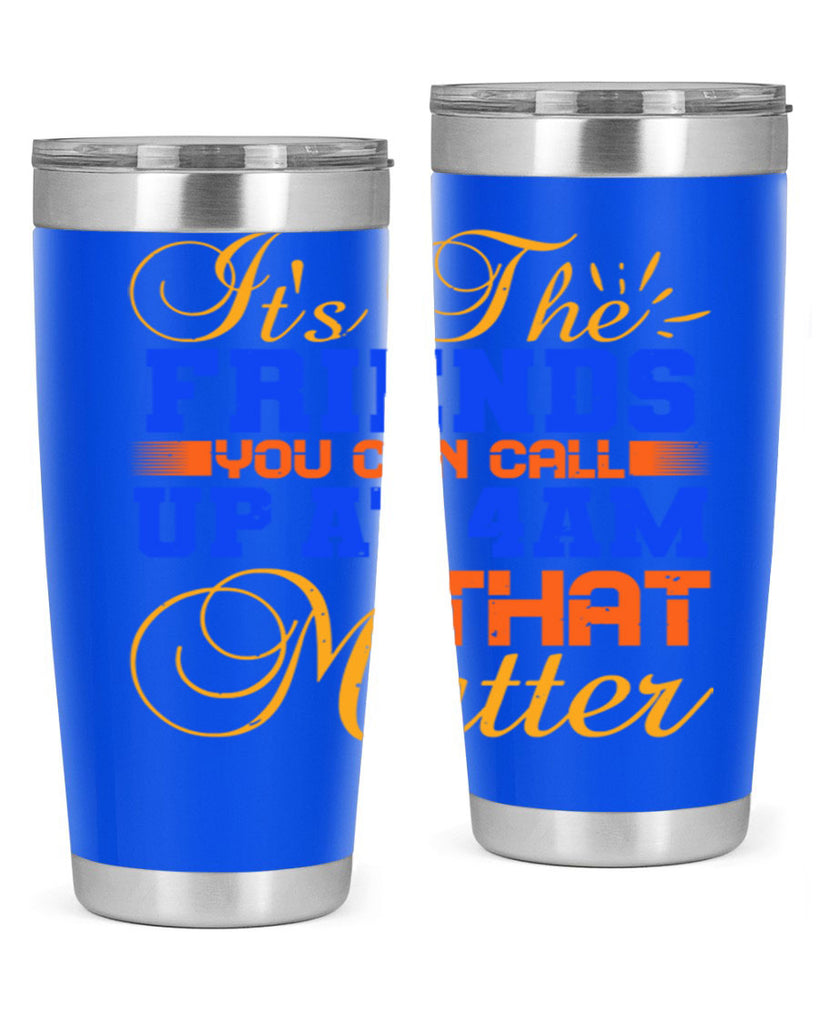 It’s the friends you can call up at am that matter Style 96#- Best Friend- Tumbler