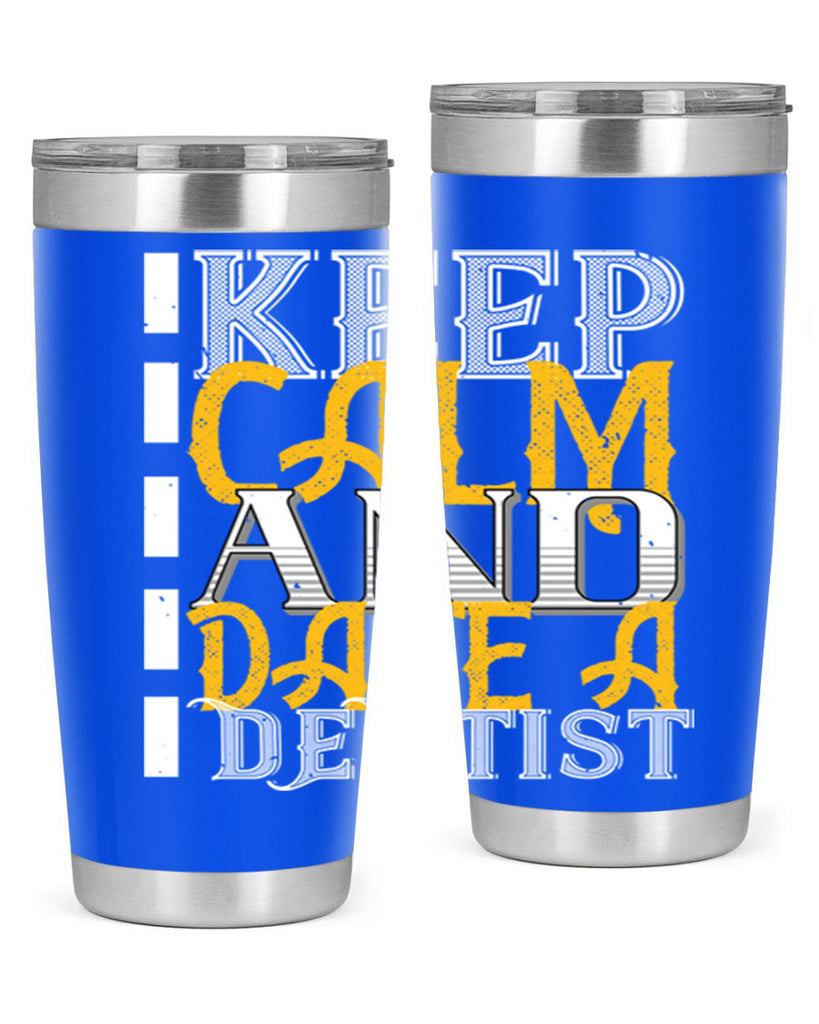 Keep calm and date a dentist Style 29#- dentist- tumbler