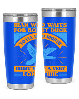 Man who waits for roast duck to fly into mouth must wait a very very long time Style 25#- duck- Tumbler