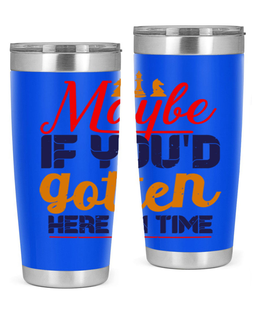 Maybe if youd gotten here on time 24#- chess- Tumbler