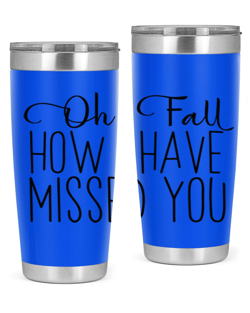 Oh Fall How I Have Missed You 450#- fall- Tumbler